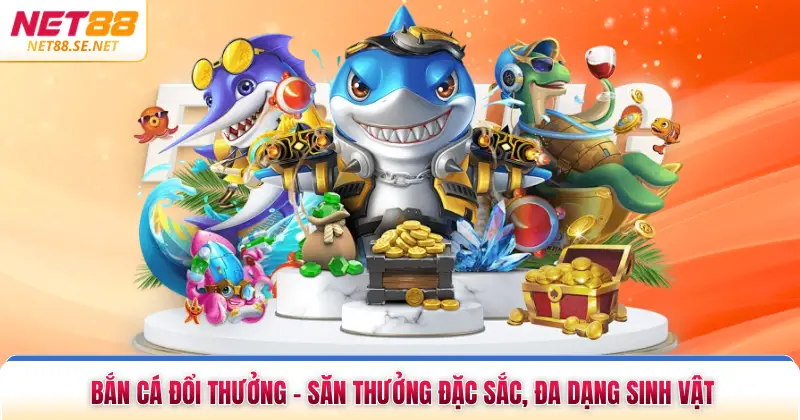 Bắn Cá Đổi Thưởng - Săn Thưởng Đặc Sắc, Đa Dạng Sinh Vật Bắn Cá Đổi Thưởng - Săn Thưởng Đặc Sắc, Đa Dạng Sinh Vật