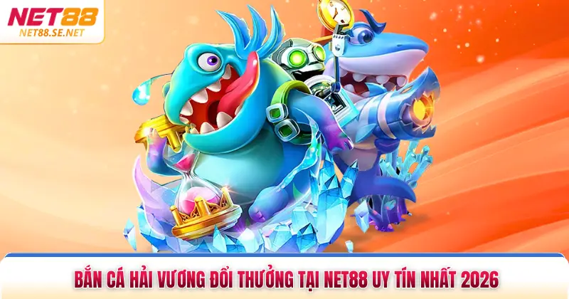 Bắn Cá Hải Vương Đổi Thưởng Tại NET88 Uy Tín Nhất 2026 Bắn Cá Hải Vương Đổi Thưởng Tại NET88 Uy Tín Nhất 2026