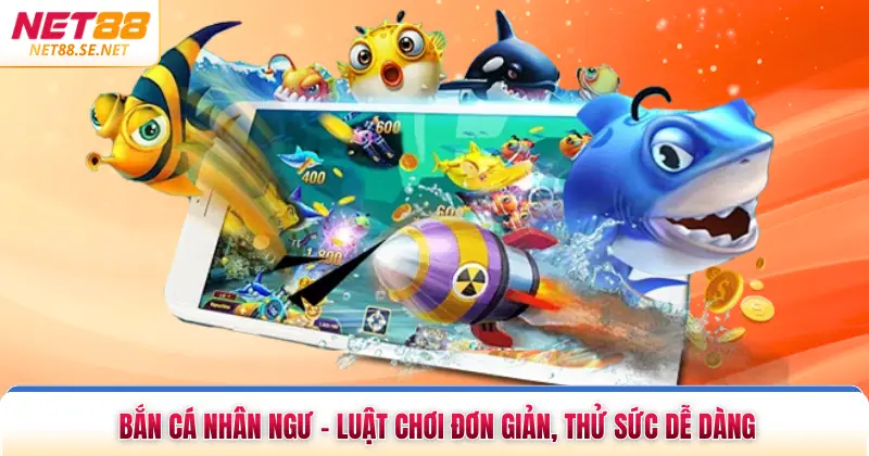 Bắn Cá Nhân Ngư - Luật Chơi Đơn Giản, Thử Sức Dễ Dàng Bắn Cá Nhân Ngư - Luật Chơi Đơn Giản, Thử Sức Dễ Dàng