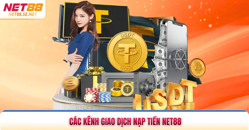 Nạp Tiền NET88 Các kênh giao dịch nạp tiền NET88