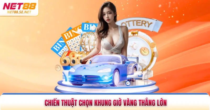 Xổ Số Miền Trung NET88 - Chiến Thuật Nhanh Trúng Lớn Chiến thuật chọn khung giờ vàng thắng lớn