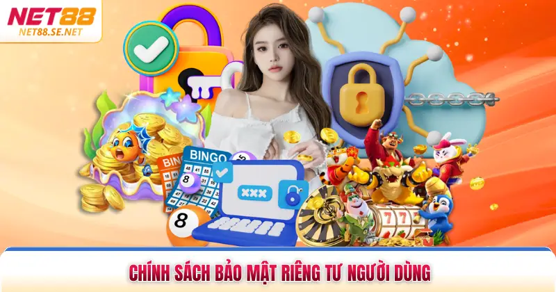 Điều Khoản Điều Kiện NET88 Bảo Vệ Quyền Lợi Hội Viên 2026 Chính sách bảo mật riêng tư người dùng
