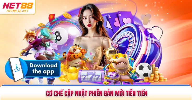 Tải App NET88 Cơ chế cập nhật phiên bản mới tiên tiến