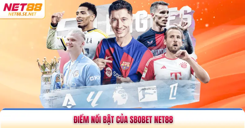 Sbobet NET88 Sảnh Cược Thể Thao Đẳng Cấp Hàng Đầu 2026 Điểm nổi bật của SBOBET NET88