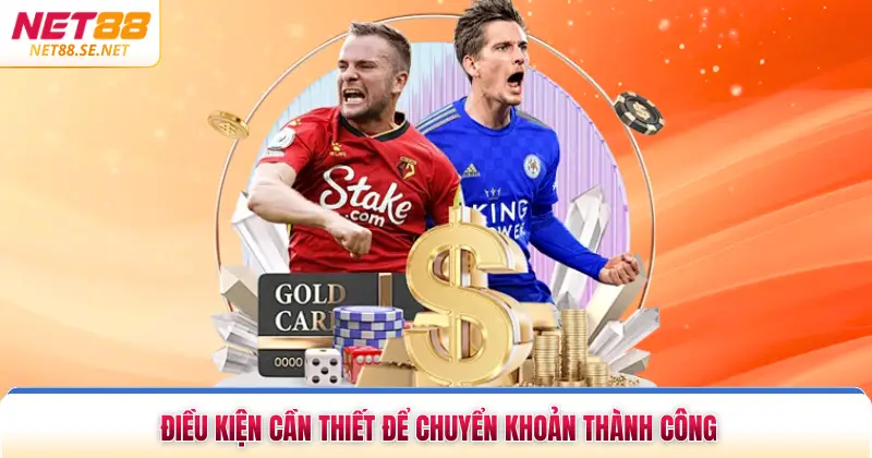 Nạp Tiền NET88 Điều kiện cần thiết để chuyển khoản thành công