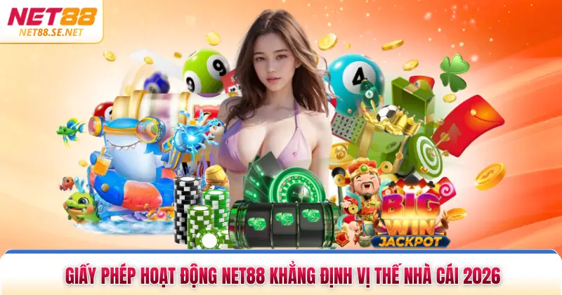 Giấy Phép Hoạt Động NET88 Khẳng Định Vị Thế Nhà Cái 2026 Giấy Phép Hoạt Động NET88