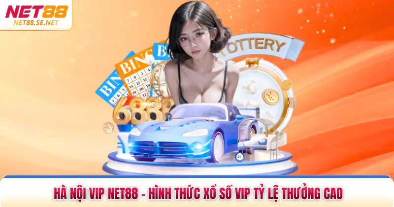 Hà Nội Vip NET88 - Hình Thức Xổ Số Vip Tỷ Lệ Thưởng Cao Hà Nội Vip NET88 - Hình Thức Xổ Số Vip Tỷ Lệ Thưởng Cao