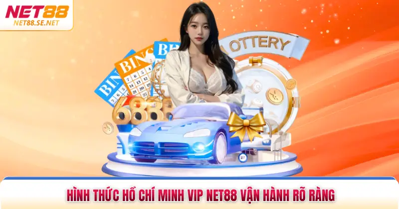 Hồ Chí Minh Vip NET88 - Cơ Hội Đổi Đời Ở Mỗi Kỳ Quay Số Hình thức Hồ Chí Minh Vip NET88 vận hành rõ ràng