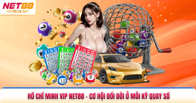 Hồ Chí Minh Vip NET88 - Cơ Hội Đổi Đời Ở Mỗi Kỳ Quay Số Hồ Chí Minh Vip NET88 - Cơ Hội Đổi Đời Ở Mỗi Kỳ Quay Số