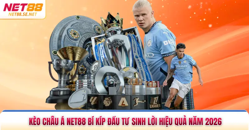 Kèo Châu Á NET88 Bí Kíp Đầu Tư Sinh Lời Hiệu Quả Năm 2026 Kèo Châu Á NET88 Bí Kíp Đầu Tư Sinh Lời Hiệu Quả Năm 2026