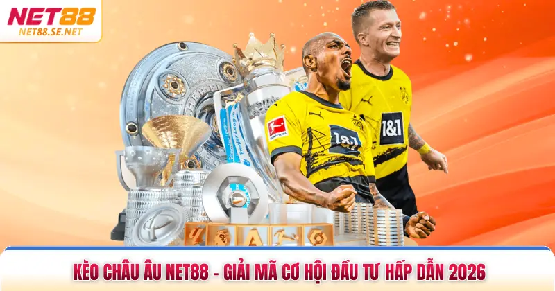 Kèo Châu Âu NET88 - Giải Mã Cơ Hội Đầu Tư Hấp Dẫn 2026 Kèo Châu Âu NET88 - Giải Mã Cơ Hội Đầu Tư Hấp Dẫn 2026