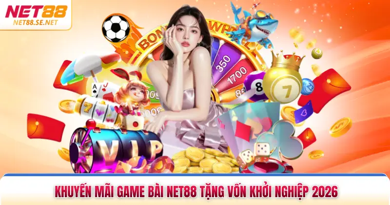 Khuyến Mãi Game Bài NET88 Tặng Vốn Khởi Nghiệp 2026 Khuyến Mãi Game Bài NET88 Tặng Vốn Khởi Nghiệp 2026