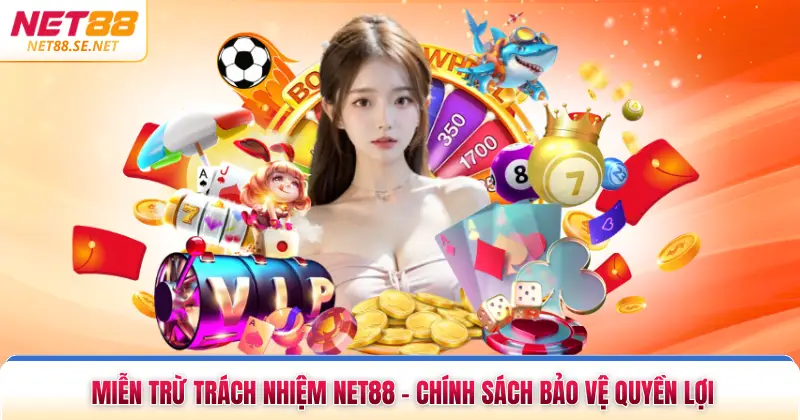 Miễn Trừ Trách Nhiệm NET88 - Chính Sách Bảo Vệ Quyền Lợi Miễn Trừ Trách Nhiệm NET88