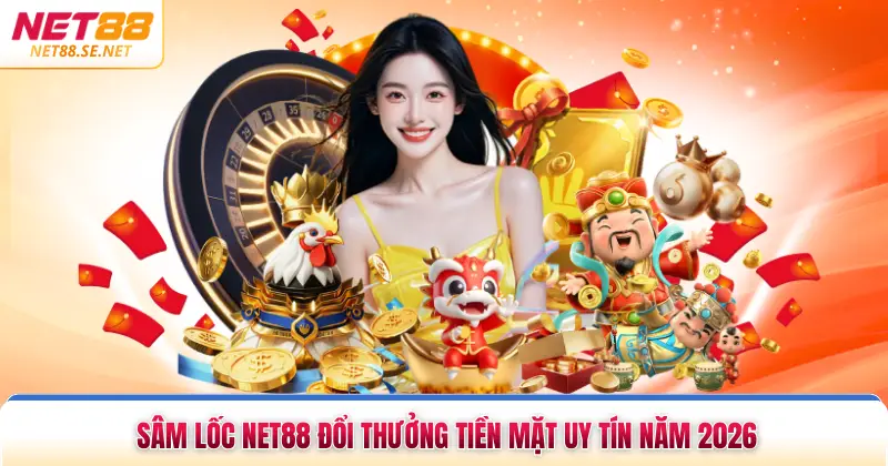 Sâm Lốc Net88 Đổi Thưởng Tiền Mặt Uy Tín Năm 2026 Sâm Lốc Net88 Đổi Thưởng Tiền Mặt Uy Tín Năm 2026