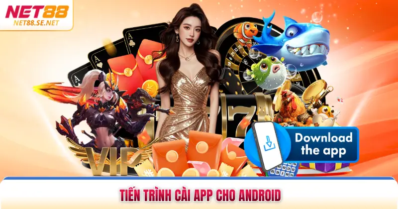 Tải App NET88 Tiến trình cài app cho Android